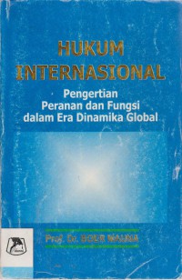 Hukum Internasional : Pengertian, Peranan, Dan Fungsi Dalam Era Dinamika Global