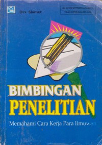 Bimbingan Penelitian : Memahami Cara Kerja Para Ilmuwan