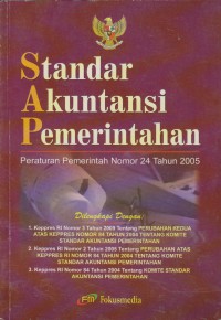 Standar Akuntansi Pemerintahan : Peraturan Pemerintah Nomor 24 Tahun 2005