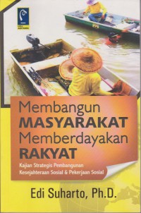 Membangun Masyarakat Memberdayakan Rakyat : Kajian Strategis Pembangunan Kesejahteraan Sosial & Pekerjaan Sosial