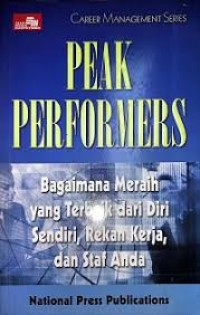 Peak Perfomers : Bagaimana Meraih Yang Terbaik Dari Diri Sendiri, Rekan Kerja, Dan Staf Anda