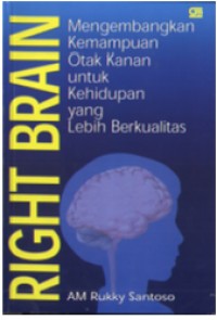 Right Brain Mengembangkan Kemampuan Otak Kanan Untuk Kehidupan Yang Lebih Berkualitas