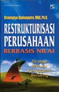 Restrukturisasi Perusahaan Berbasis Nilai : Strategi Menuju Keunggulan Bersaing