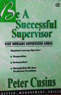 Be A successfuL Supervisor : Kiat Menjadi Supervisor Andal