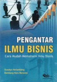 Pengantar Ilmu Bisnis : Cara Mudah Memahami Ilmu Bisnis