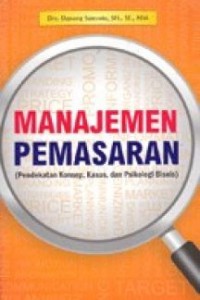 Manajemen Pemasaran : Pendekatan Konsep, Kasus, Dan Psikologi Bisnis