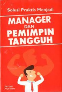 Solusi Praktis Menjadi Manager Dan Pemimpin Tangguh