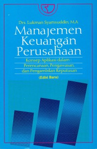 Manajemen Keuangan Perusahaan : Konsep Aplikasi Dalam Perencanaan, Pengawasan, dan Pengambilan Keputusan