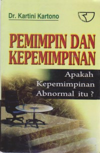 Pemimpin dan Kepemimpinan : Apakah Kepemimpinan Abnormal Itu?