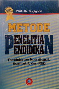 Metode Penelitian Pendidikan : Pendekatan Kuantitatif, Kualitatif, Dan R&D