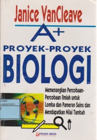 A + Proyek - Proyek Biologi Memenangkan Percobaan-Percobaan Ilmiah Untuk Lomba Dan Pameran Sains Dan Mendapatkan Nilai Tambah