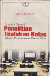 Langkah Mudah Penelitian Tindakan Kelas Sebagai Pengembangan Profesi Guru