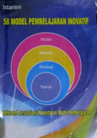 58 Model Pembelajaran Inovatif : Referensi Guru Dalam Menentukan Model Pembelajaran