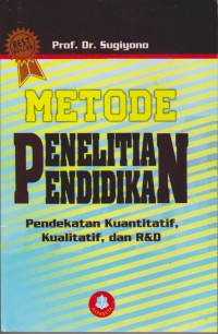 Metode Penelitian Pendidikan : Pendekatan Kuantitatif, Kualitatif, dan R&D