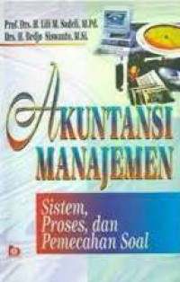 Akuntansi Manajemen : Sistem, Proses, Dan Pemecahan Soal