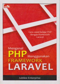 Mengenal PHP Menggunakan Framework Laravel : Cara Cepat Belajar PHP Dengan Framework Laravel