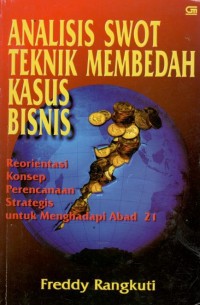 Analisis Swot Teknik Membedah Kasus Bisnis : Reorientasi Konsep Perencanaan Strategis Untuk Menghadapi Abad 21