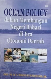 Ocean Policy: Dalam Membangun Negeri Bahari Di Era Otonomi Daerah