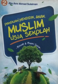 Panduan Mendidik Anak Muslim Usia Sekolah : Metode & Materi Dasar