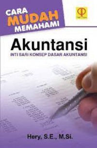 Cara Mudah Memahami Akuntansi : Inti Sari Konsep Dasar Akuntansi