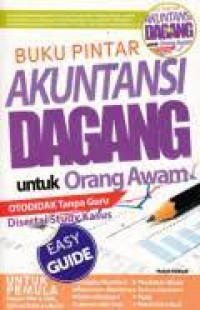 Buku Pintar Akuntansi Dagang Untuk Orang Awam : Otodidak Tanpa Guru Disertai Study Kasus