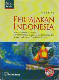 Perpajakan Indonesia : Pembahasan Sesuai Dengan Ketentuan Pelaksanaaan perundang-Undangan Perpajakan Terbaru