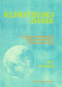 Klimatologi Dasar : Landasan Pemahaman Fisika Atmosfer Dan Unsur-Unsur Iklim