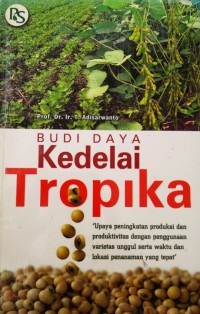 Budi Daya Kedelai Tropika : Upaya Peningkatan Produksi Dan Produktivitas Dengan Penggunaan Varietas Unggul Serta Waktu Dan Lokasi Penanaman Yang Tepat