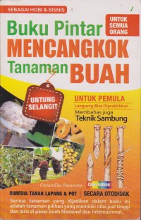 Buku Pintar Mencangkok Tanaman buah : Untuk Pemula Langsung Bisa Dipraktekkan Membahas Juga Teknik Sambung