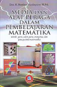 Media Dan alat Peraga Dalam Pembelajaran Matematika : Untuk Guru, Calon Guru, Orang Tua, Dan Para Pecinta Matematika