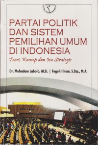 Partai Politik Dan Sistem Pemilihan Umum Di Indonesia : Teori, Konsep Dan Isu Strategis