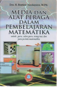 Media Dan alat Peraga Dalam Pembelajaran Matematika : Untuk Guru, Calon Guru, Orang Tua, Dan Para Pecinta Matematika