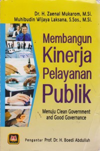 Membangun Kinerja Pelayanan Publik : Menuju Clean Goverment And Good Governance