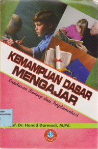 Kemampuan Dasar Mengajar (Landasan Konsep Dan Implementasi)