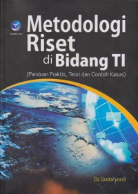 Metodologi Riset Di Bidang TI (Panduan Praktis, Teori, Dan Contoh Kasus)