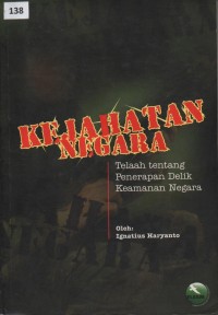 Kejahatan Negara : Telaah Tentang Penerapan Delik Keamanan Negara