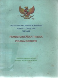 Undang-undang Republik Indonesia Nomor 31 Tahun 1999 Tentang Tindak Pidana Korupsi