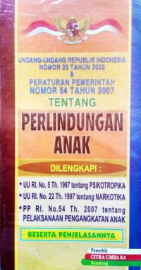 Undang-Undang Republik Indonesia Nomor 23 Tahun 2002 & Peraturan Pemerintah Nomor 54 Tahun 2007 Tentang Perlindungan Anak