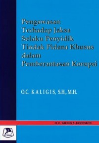 Pengawasan Terhadap Jaksa Selaku Penyidik Tindak Pidana Khusus Dalam Pemberantasan Korupsi