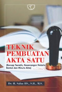 Teknik Pembuatan Akta Satu : Konsep Teoretis, Kewenangan Notaris, Bentuk Dan Minuta Akta