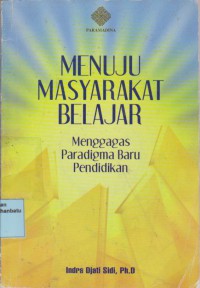 Menuju Masyarakat Belajar; Menggegas Paradigma Baru Pendidikan