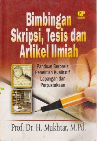 Bimbingan Skripsi, Tesis, Dan Artikel Ilmiah : Panduan Berbasis Penelitian Kualitatif Lapangan Dan Perpustakaan