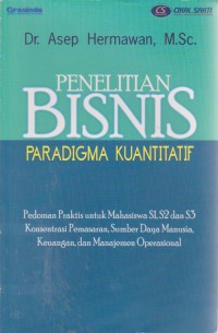 Penelitian Bisnis : Paradigma Kuantitatif :Pedoman Praktis Untuk Mahasiswa S1, S2 Dan S3 Konsentrasi Pemasaran, Sumber Daya Manusia, Keuangan, Dan Manajemen Operasional