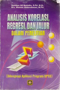 Analisis Korelasi, Regresi, Dan Jalur Dalam Penelitian (Dilengkapi Aplikasi Program SPSS)