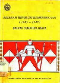 Sejarah Revolusi Kemerdekaan (1945-1949) Daerah Sumatera Utara