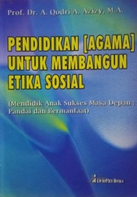 Pendidikan (Agama) Untuk Membangun Etika Sosial (Mendidik Anak Sukses Masa Depan : Pandai Dan Bermanfaat)