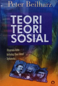 Teori-Teori Ilmu Sosial : Observasi Kritis Terhadap Para Filosof Terkemuka