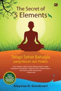 The Secret Of 5 Elements : Terapi Sehat Bahagia Yang Murah Dan Praktis