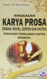 Ringkasan Karya Prosa Roman, Novel, Cerpen Dan Sastra : Penunjang Pengajaran Sastra Indonesia Untuk SMP, SMA & Umum