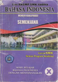 Bahasa Indonesia Menuju Kualifikasi Semenjana : Untuk SMK Kelas X Semua Program Keahlian